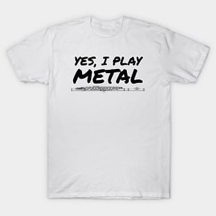 Yes, I Play Metal Flute Player Flutist Funny T-Shirt